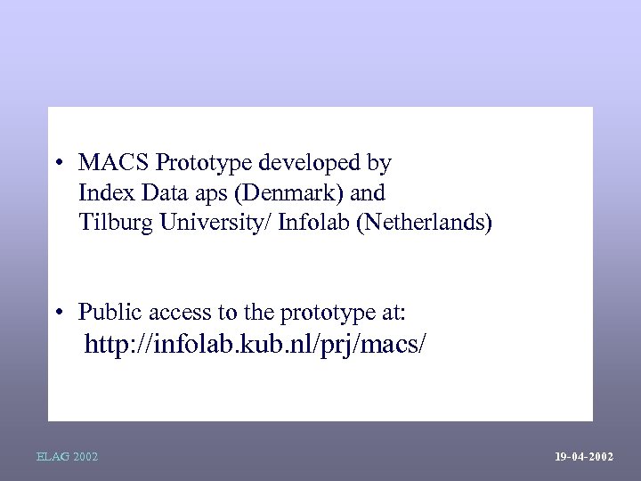  • MACS Prototype developed by Index Data aps (Denmark) and Tilburg University/ Infolab