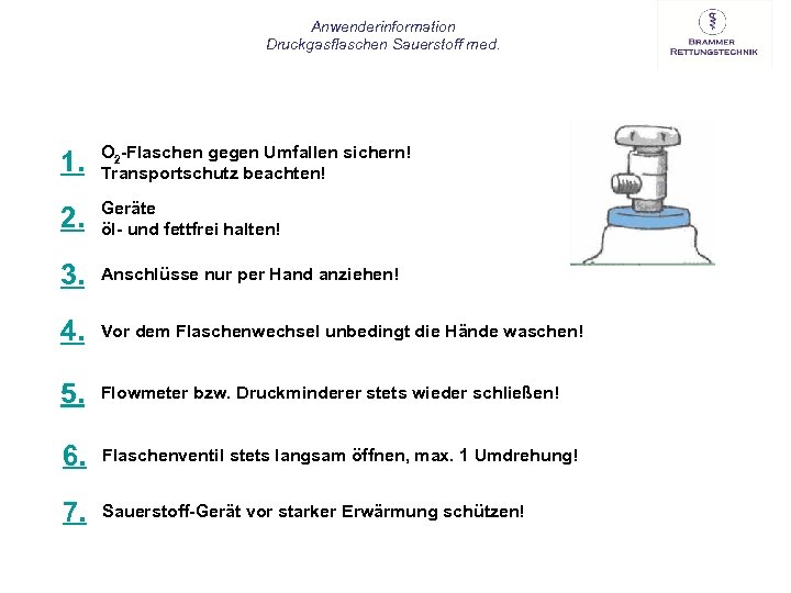 Anwenderinformation Druckgasflaschen Sauerstoff med. 1. O 2 -Flaschen gegen Umfallen sichern! Transportschutz beachten! 2.