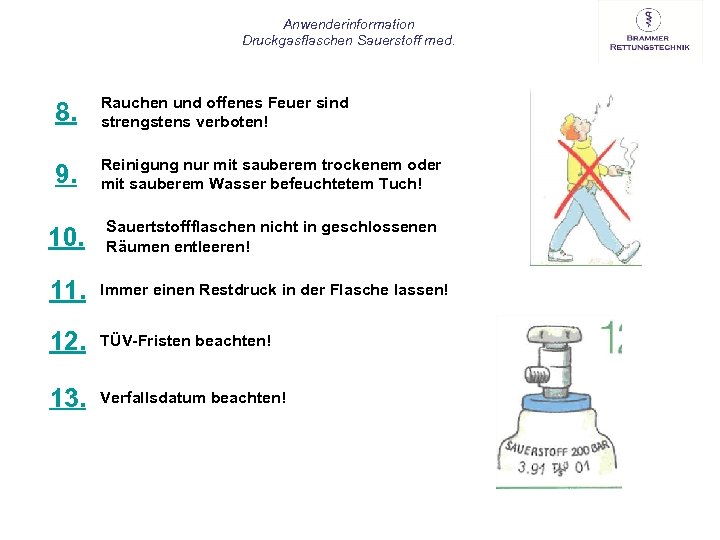 Anwenderinformation Druckgasflaschen Sauerstoff med. 8. Rauchen und offenes Feuer sind strengstens verboten! 9. Reinigung