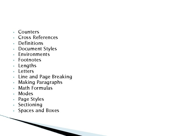  • • • • Counters Cross References Definitions Document Styles Environments Footnotes Lengths