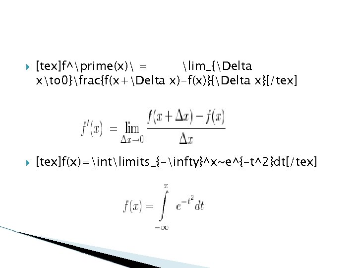  [tex]f^prime(x) = lim_{Delta xto 0}frac{f(x+Delta x)-f(x)}{Delta x}[/tex] [tex]f(x)=intlimits_{-infty}^x~e^{-t^2}dt[/tex] 