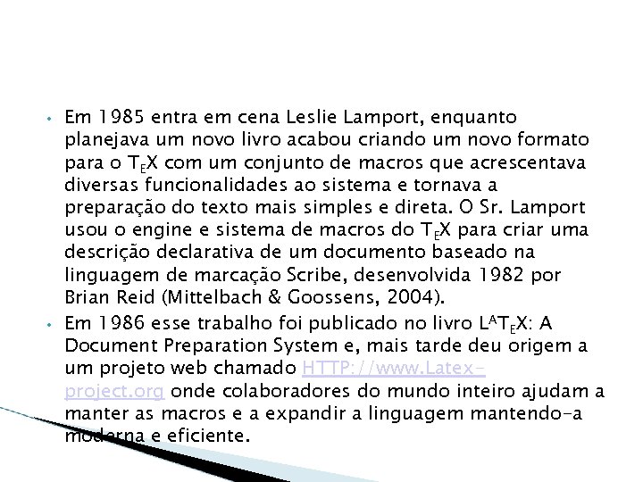  • • Em 1985 entra em cena Leslie Lamport, enquanto planejava um novo