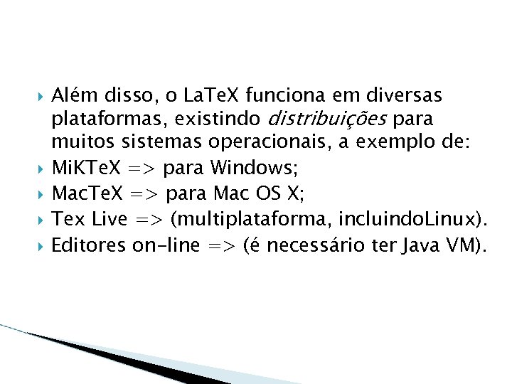  Além disso, o La. Te. X funciona em diversas plataformas, existindo distribuições para