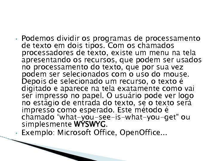  • • Podemos dividir os programas de processamento de texto em dois tipos.
