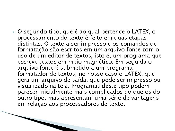  • O segundo tipo, que é ao qual pertence o LATEX, o processamento