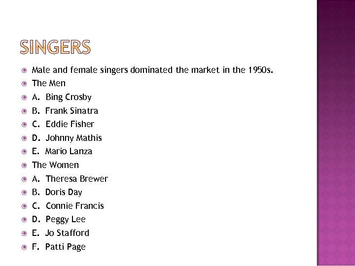  Male and female singers dominated the market in the 1950 s. The Men