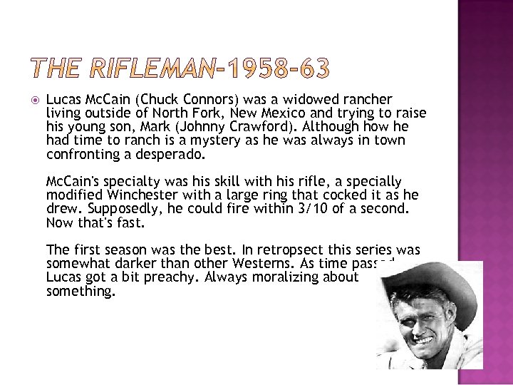  Lucas Mc. Cain (Chuck Connors) was a widowed rancher living outside of North