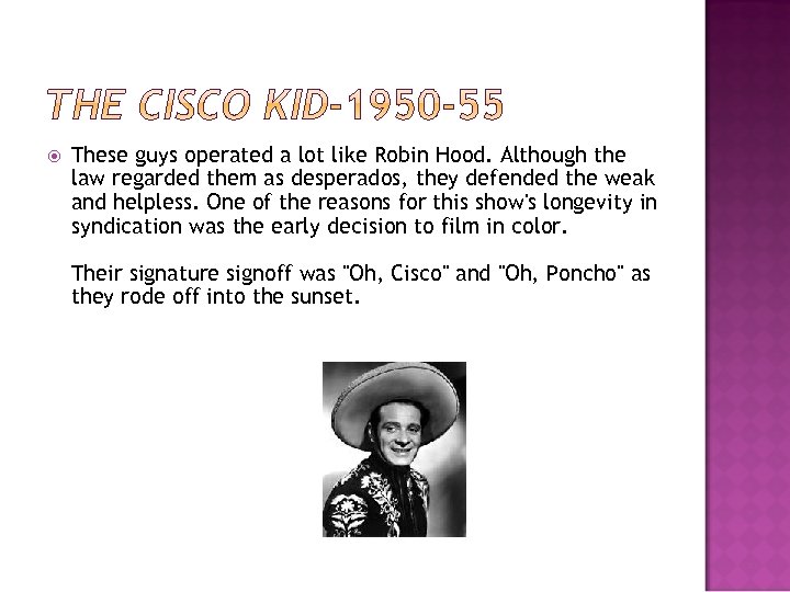  These guys operated a lot like Robin Hood. Although the law regarded them