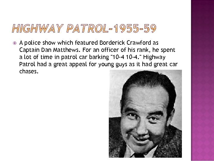  A police show which featured Borderick Crawford as Captain Dan Matthews. For an