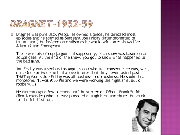  Dragnet was pure Jack Webb. He owned a piece, he directed most episodes