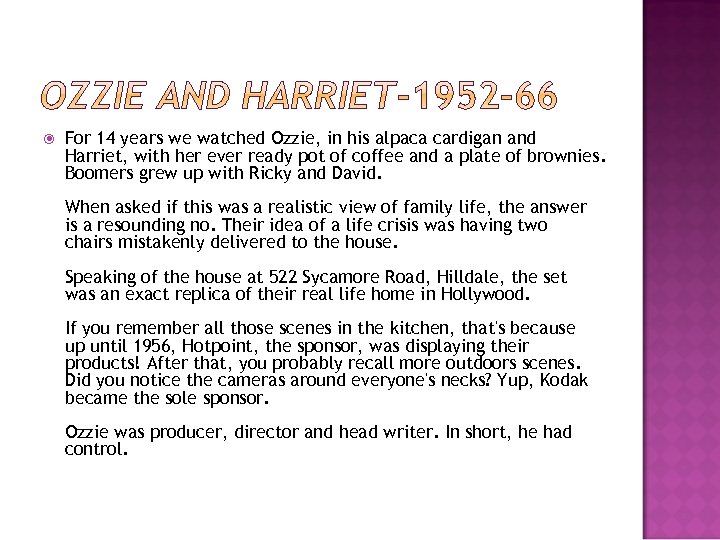  For 14 years we watched Ozzie, in his alpaca cardigan and Harriet, with