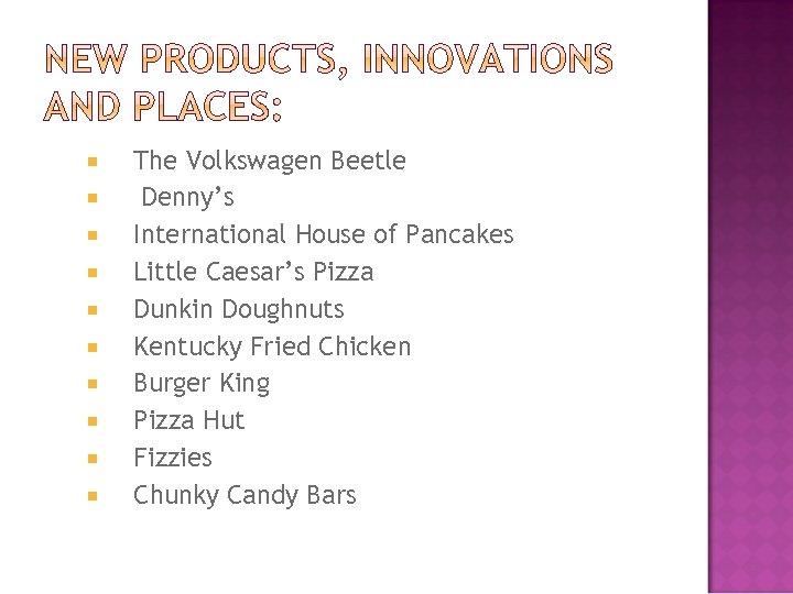  The Volkswagen Beetle Denny’s International House of Pancakes Little Caesar’s Pizza Dunkin Doughnuts
