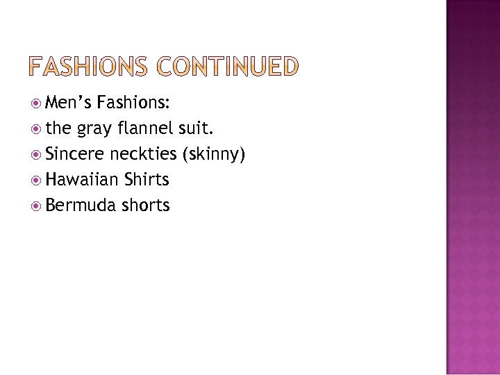  Men’s Fashions: the gray flannel suit. Sincere neckties (skinny) Hawaiian Shirts Bermuda shorts