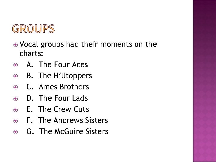  Vocal groups had their moments on the charts: A. The Four Aces B.