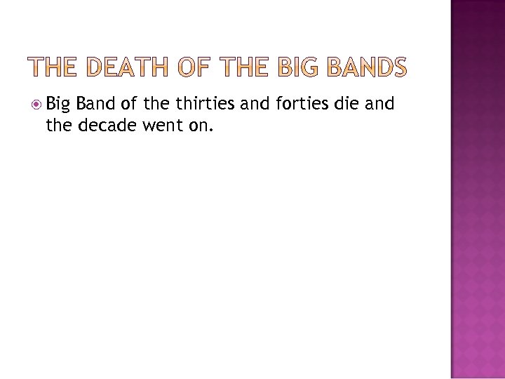  Big Band of the thirties and forties die and the decade went on.