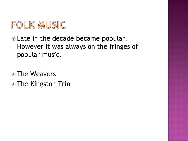  Late in the decade became popular. However it was always on the fringes