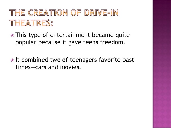  This type of entertainment became quite popular because it gave teens freedom. It