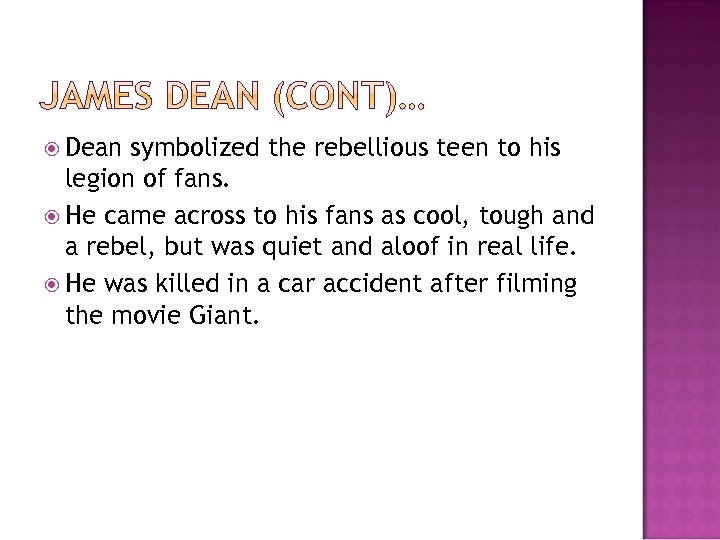  Dean symbolized the rebellious teen to his legion of fans. He came across