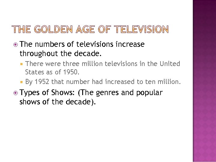  The numbers of televisions increase throughout the decade. There were three million televisions