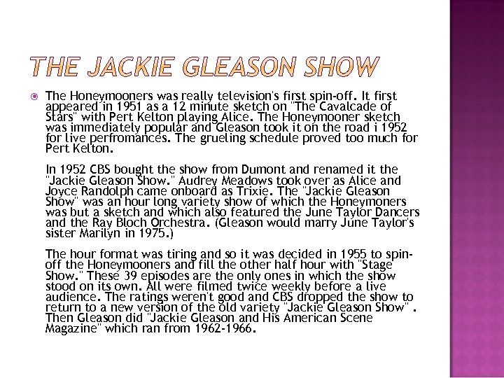 The Honeymooners was really television's first spin-off. It first appeared in 1951 as