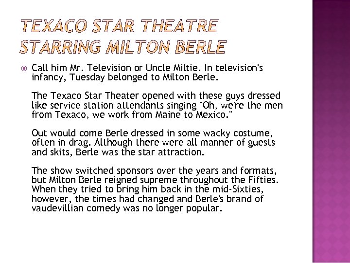  Call him Mr. Television or Uncle Miltie. In television's infancy, Tuesday belonged to