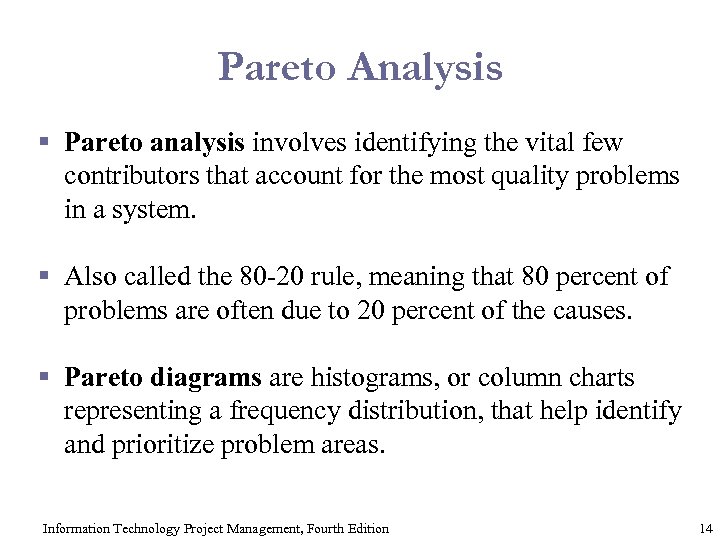 Pareto Analysis § Pareto analysis involves identifying the vital few contributors that account for