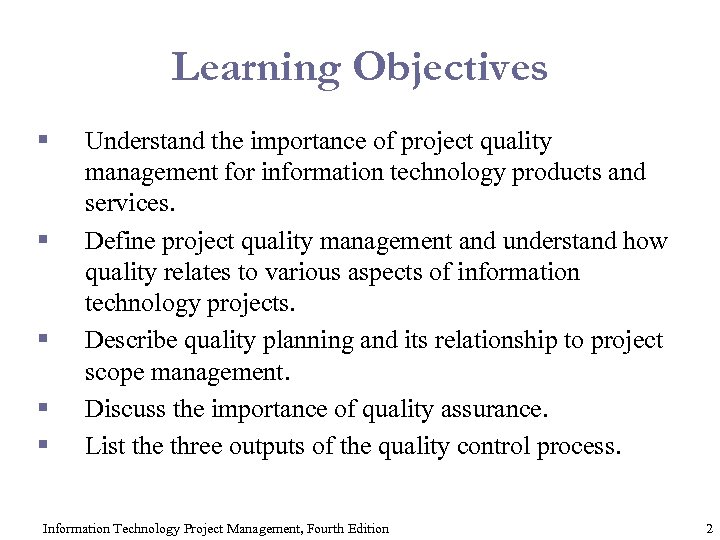 Learning Objectives § § § Understand the importance of project quality management for information