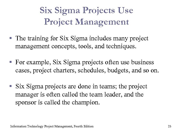 Six Sigma Projects Use Project Management § The training for Six Sigma includes many