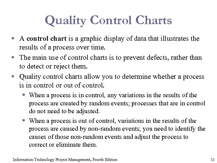 Quality Control Charts § A control chart is a graphic display of data that