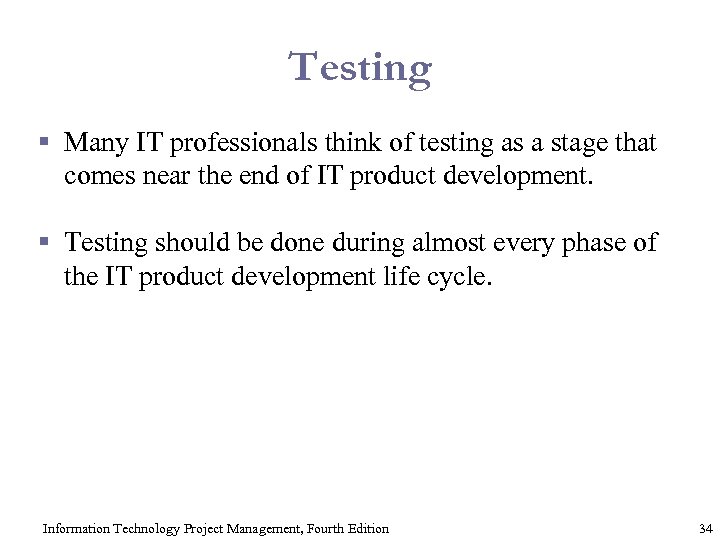 Testing § Many IT professionals think of testing as a stage that comes near