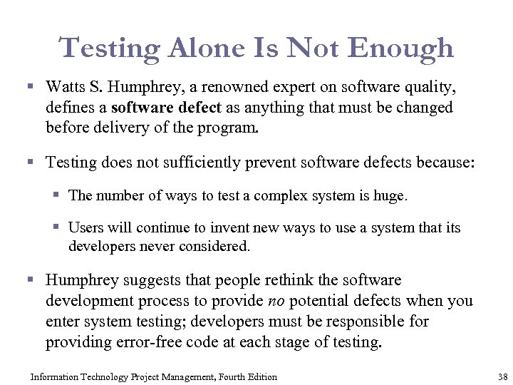 Testing Alone Is Not Enough § Watts S. Humphrey, a renowned expert on software