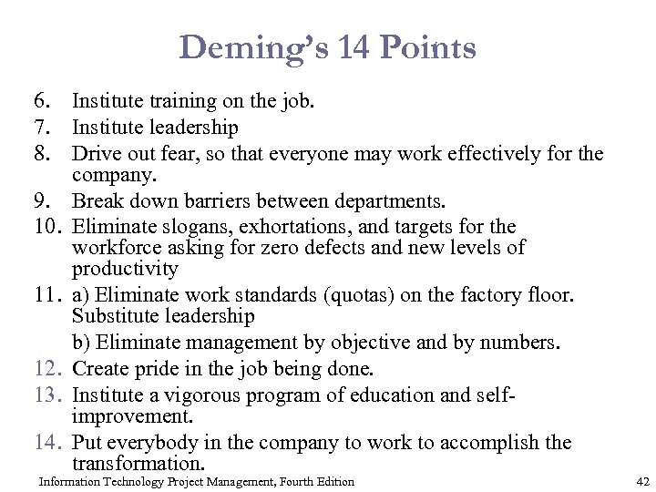 Deming’s 14 Points 6. Institute training on the job. 7. Institute leadership 8. Drive