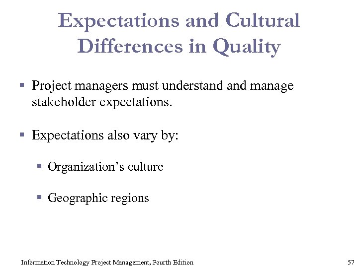 Expectations and Cultural Differences in Quality § Project managers must understand manage stakeholder expectations.