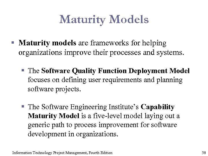 Maturity Models § Maturity models are frameworks for helping organizations improve their processes and