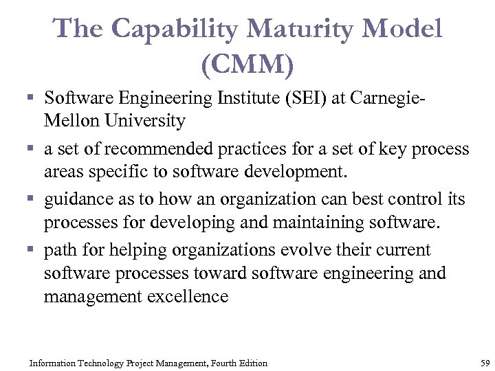 The Capability Maturity Model (CMM) § Software Engineering Institute (SEI) at Carnegie. Mellon University