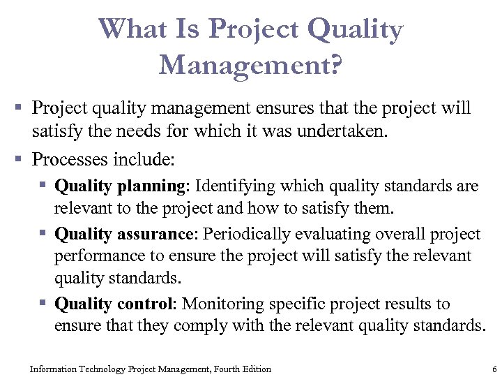 What Is Project Quality Management? § Project quality management ensures that the project will