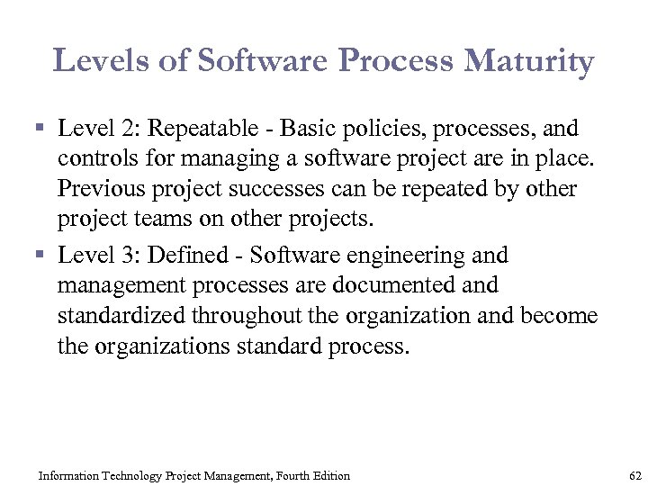 Levels of Software Process Maturity § Level 2: Repeatable - Basic policies, processes, and