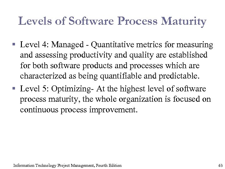 Levels of Software Process Maturity § Level 4: Managed - Quantitative metrics for measuring