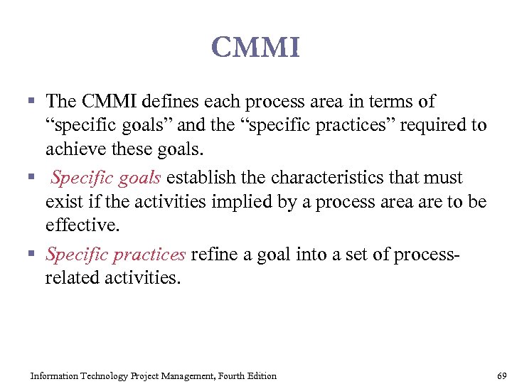 CMMI § The CMMI defines each process area in terms of “specific goals” and