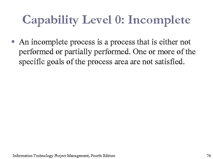 Capability Level 0: Incomplete § An incomplete process is a process that is either