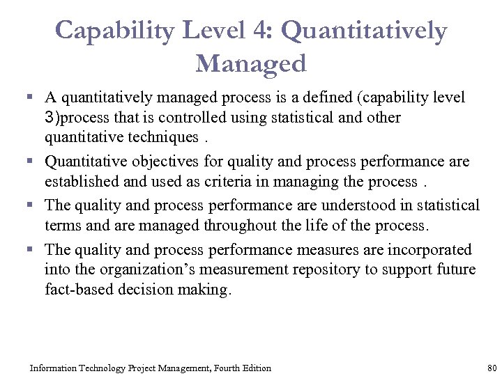 Capability Level 4: Quantitatively Managed § A quantitatively managed process is a defined (capability