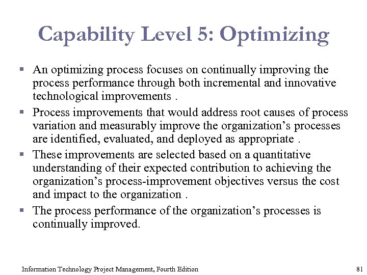 Capability Level 5: Optimizing § An optimizing process focuses on continually improving the process