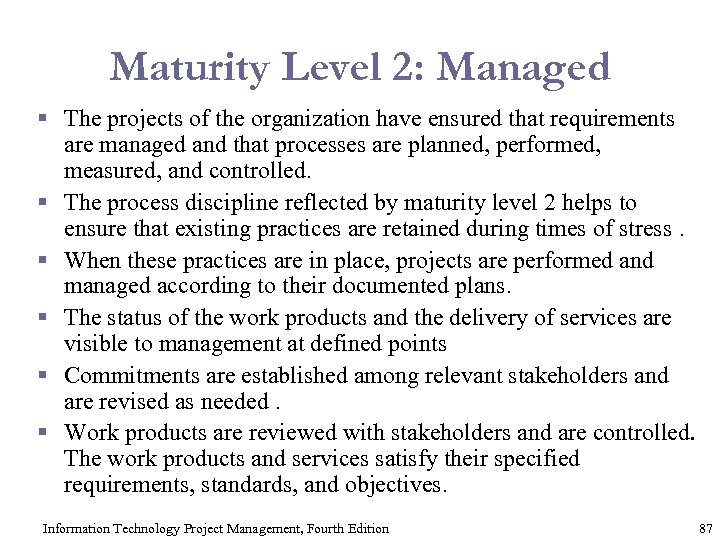 Maturity Level 2: Managed § The projects of the organization have ensured that requirements