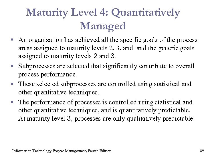 Maturity Level 4: Quantitatively Managed § An organization has achieved all the specific goals