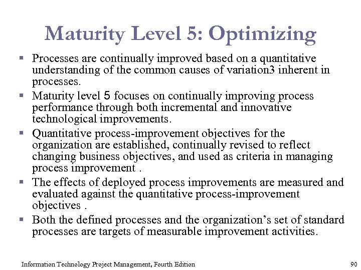 Maturity Level 5: Optimizing § Processes are continually improved based on a quantitative understanding