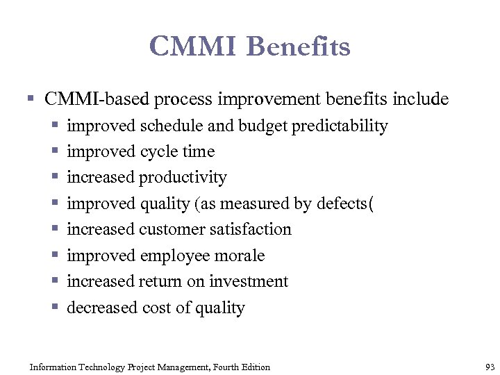 CMMI Benefits § CMMI-based process improvement benefits include § § § § improved schedule