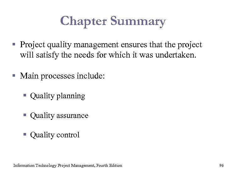 Chapter Summary § Project quality management ensures that the project will satisfy the needs