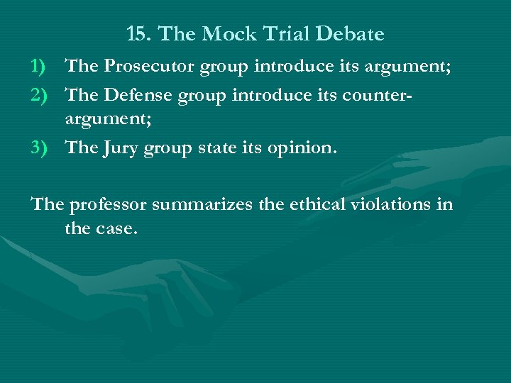 15. The Mock Trial Debate 1) The Prosecutor group introduce its argument; 2) The