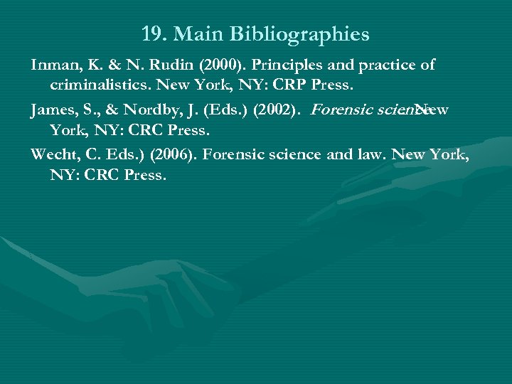 19. Main Bibliographies Inman, K. & N. Rudin (2000). Principles and practice of criminalistics.