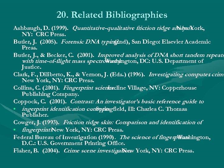 20. Related Bibliographies Ashbaugh, D. (1999). Quantitative-qualitative friction ridge analysis. New York, NY: CRC